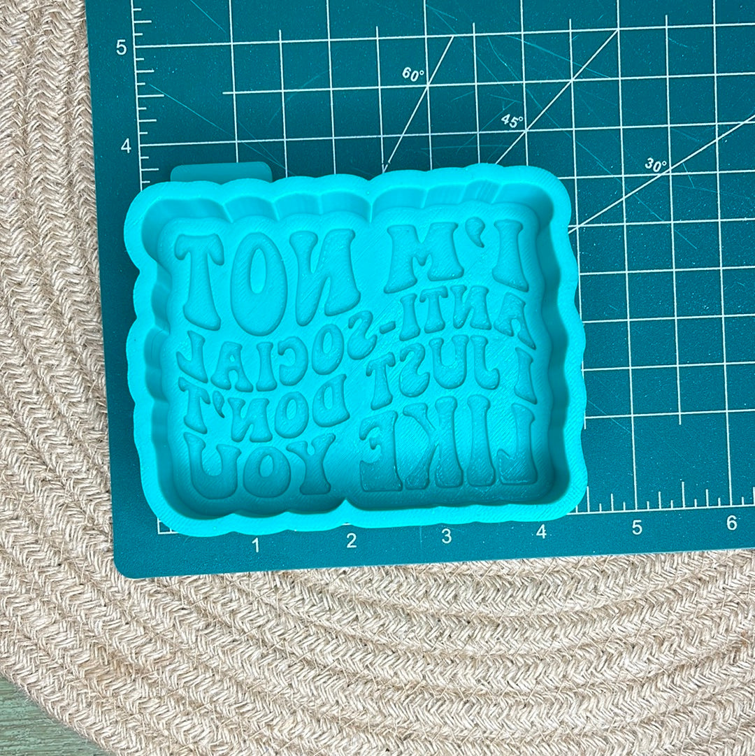 I’m Not Anti-social | I Just Don’t Like You Freshie Mold | Silicone Freshie Mold