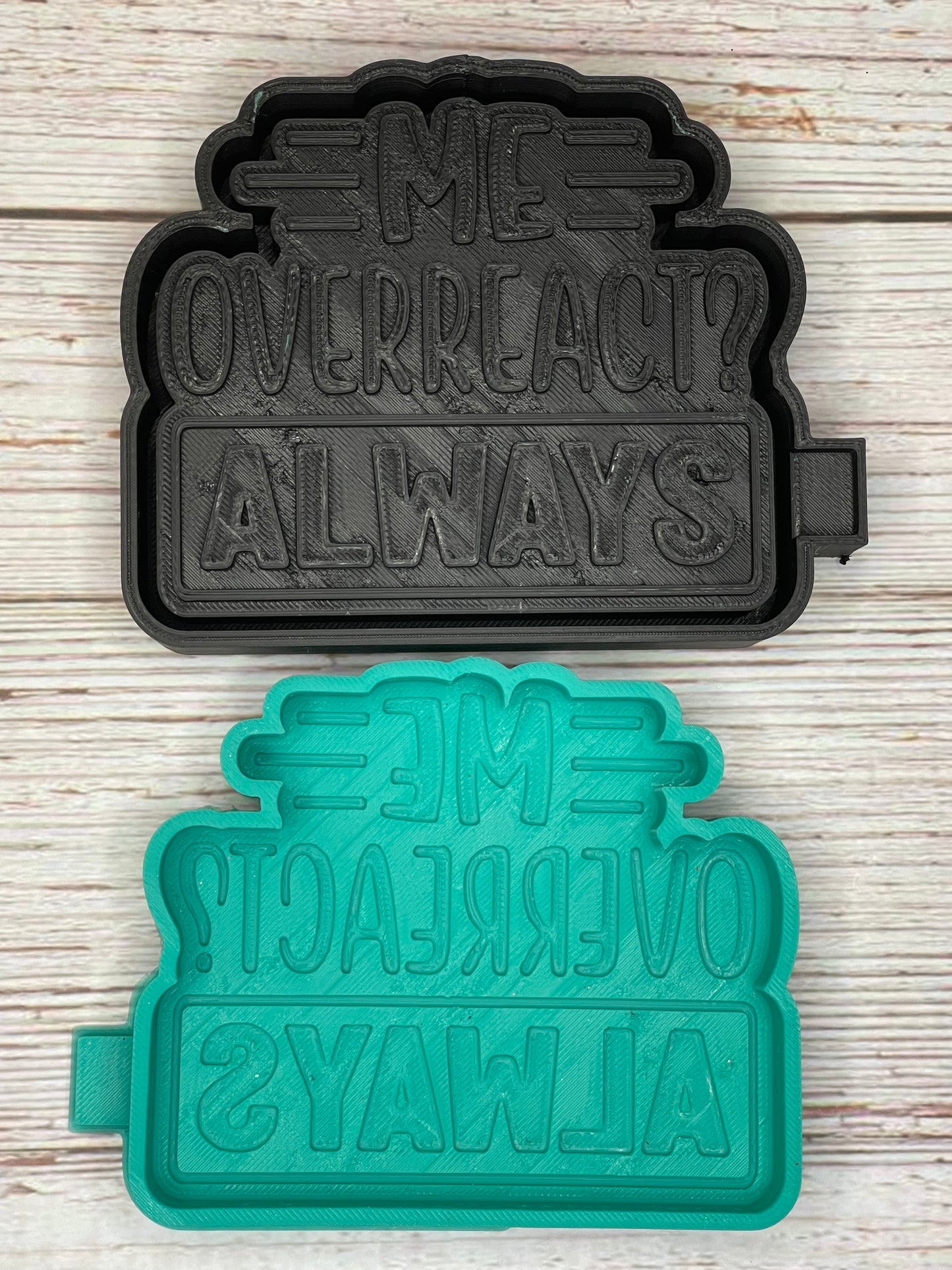 Me Overreact? Always | silicone freshie mold