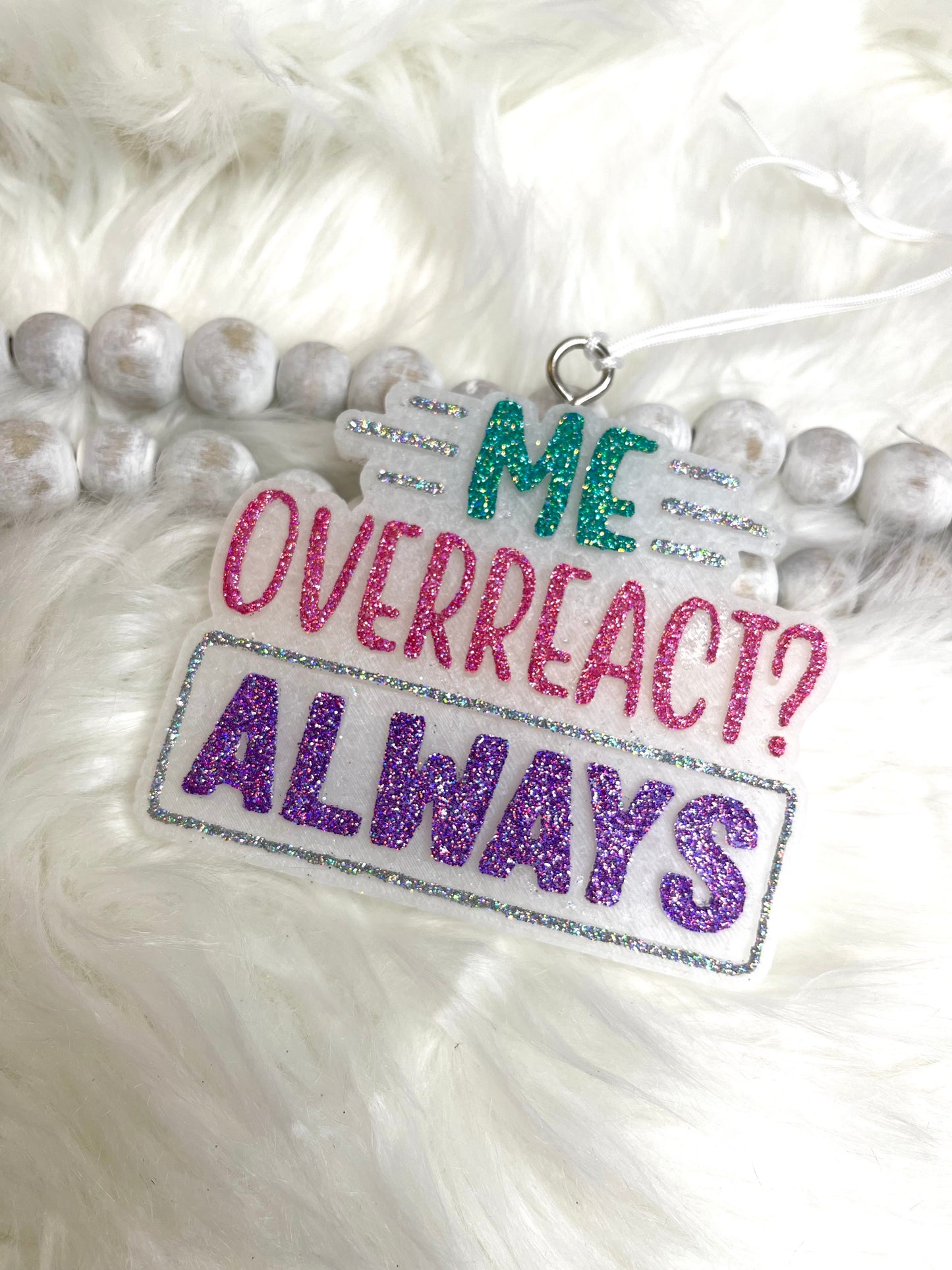 Me Overreact? Always | silicone freshie mold